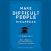 Make Difficult People Disappear