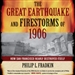 The Great Earthquake and Firestorms of 1906