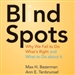 Blind Spots: Why We Fail to Do What's Right and What to Do about It
