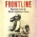 Frontline: Reporting from the World's Deadliest Places