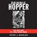 Dennis Hopper: The Wild Ride of a Hollywood Rebel
