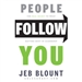 People Follow You: The Real Secret to What Matters Most in Leadership