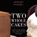 Two Whole Cakes: How to Stop Dieting and Learn to Love Your Body