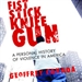 Fist Stick Knife Gun: A Personal History of Violence in America
