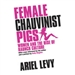 Female Chauvinist Pigs