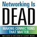 Networking Is Dead: Making Connections That Matter