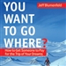 You Want To Go Where?