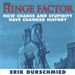 The Hinge Factor: How Chance and Stupidity Have Changed History