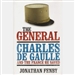 The General: Charles De Gaulle and the France He Saved