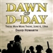 Dawn of D-Day: These Men Were There, June 6, 1944