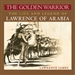 The Golden Warrior: The Life and Legend of Lawrence of Arabia