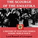 The Scourge of the Swastika: A History of Nazi War Crimes During World War II