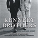 The Kennedy Brothers: The Rise and Fall of Jack and Bobby