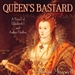 The Queen's Bastard: A Novel of Elizabeth I and Arthur Dudley
