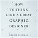 How to Think Like a Great Graphic Designer