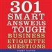 301 Smart Answers to Tough Business Etiquette Questions