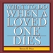 What to Do When a Loved One Dies