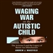 Waging War on the Autistic Child