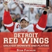 Detroit Red Wings: Greatest Moments and Players