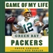 Game of My Life: Green Bay Packers: Memorable Stories of Packers Football