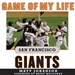 Game of My Life: San Francisco Giants - Memororable Stories of Giants Baseball