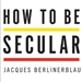 How to Be Secular: A Call to Arms for Religious Freedom