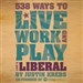 538 Ways to Live, Work, and Play Like a Liberal
