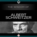 Wisdom of Albert Schweitzer