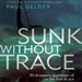 Sunk Without Trace: 30 Dramatic Accounts of Yachts Lost at Sea