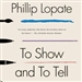 To Show and to Tell: The Craft of Literary Nonfiction