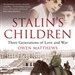 Stalin's Children: Three Generations of Love, War, and Survival