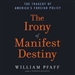 The Irony of Manifest Destiny