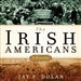 The Irish Americans: A History