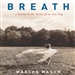 Breath: A Lifetime in the Rhythm of an Iron Lung: A Memoir