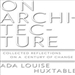 On Architecture: Collected Reflections on a Century of Change