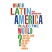 What if Latin America Ruled the World?