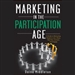 Marketing in the Participation Age