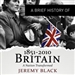 A Brief History of Britain 1851 to 2010