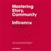 Mastering Story, Community and Influence