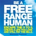 Be a Free Range Human