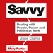 Savvy: Dealing with People, Power and Politics at Work