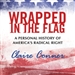 Wrapped in the Flag: A Personal History of America s Radical Right