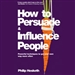 How to Persuade and Influence People