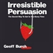 Irresistible Persuasion