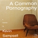 A Common Pornography: A Memoir