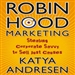 Robin Hood Marketing: Stealing Corporate Savvy to Sell Just Causes