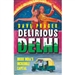 Delirious Delhi: Inside India's Incredible Capital