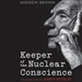 Keeper of the Nuclear Conscience: The Life and Work of Joseph Rotblat