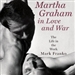 Martha Graham in Love and War: The Life in the Work