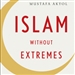 Islam Without Extremes: A Muslim Case for Liberty